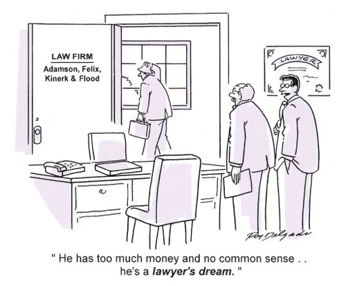 'He has too much money and no common sense... he's a lawyers dream.'