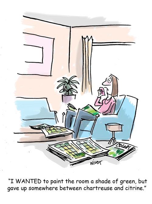 'I WANTED to paint the room a shade of green, but gave up somewhere between chartreuse and citrine.'