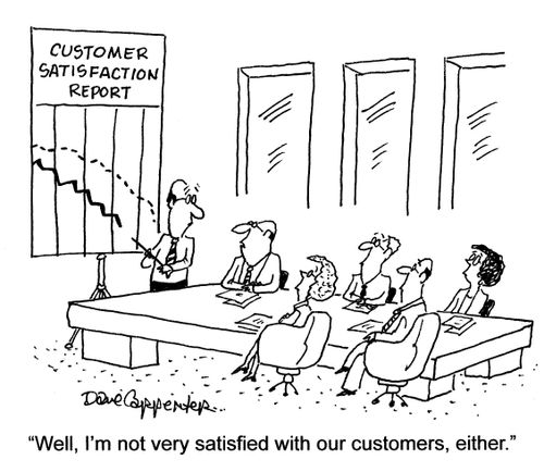 'Well, I'm not very satisfied with our customers, either.'