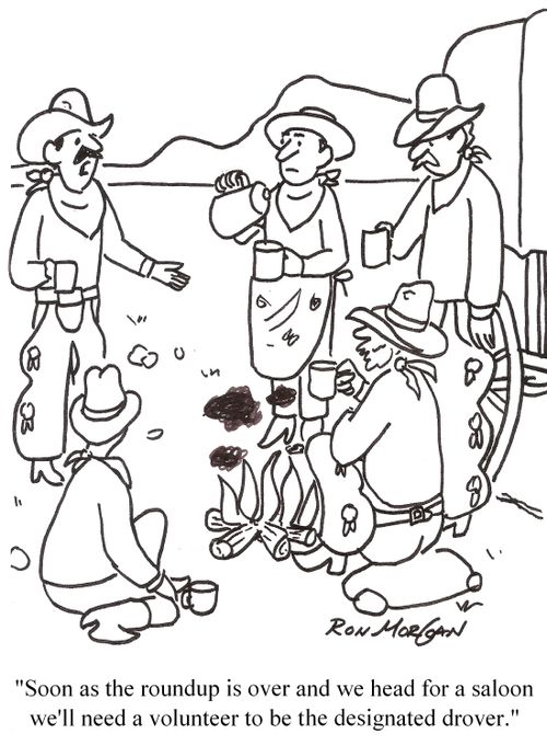 'Soon as the roundup is over and we head for a saloon we'll need a volunteer to be the designated drover.'
