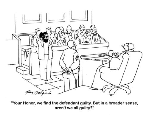 'Your Honor, we ding the defendant guilty. But in a broader sense, aren't we all guilty?'