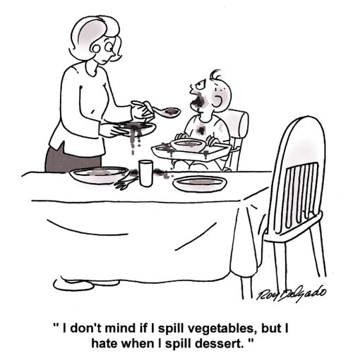 'I don't mind if I spill vegetables, but I hate it when I spill dessert.'