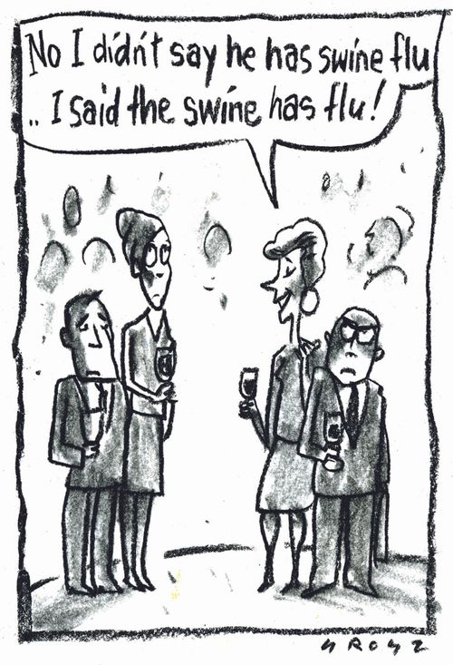 'No I didn't say he has swine flu... I said the swine has flu!'