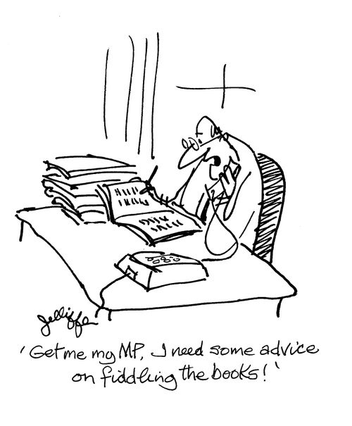 'Get me my MP,  need some advice on fiddling the books!'