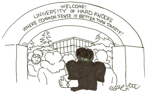 Welcome!  University of Hard Knocks...Where common sense is better than smarts!