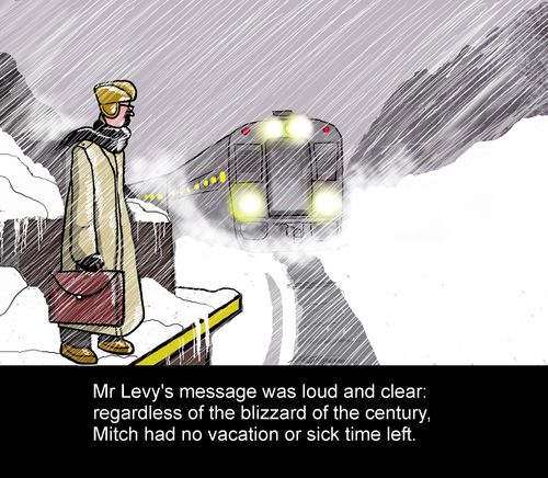 Mr Levy's message was loud and clear, regardless of the blizzard of the century, Mitch had no vacation or sick time left.