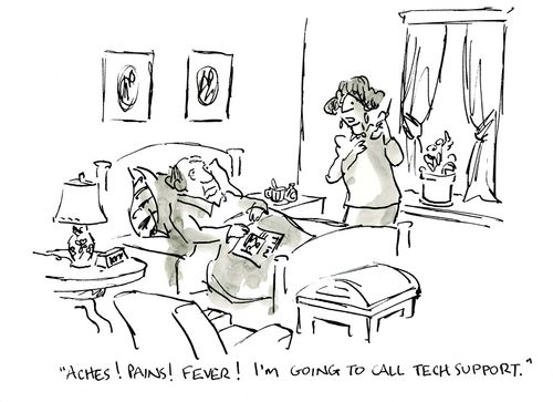 'Aches! Pains! Fever! I'm going to call tech support.'