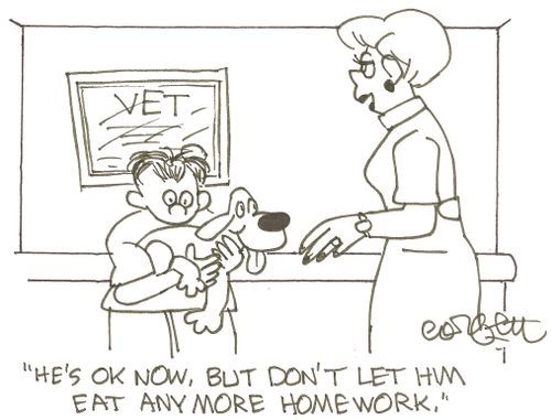 'He's OK now, but don't let him eat anymore homework.' 