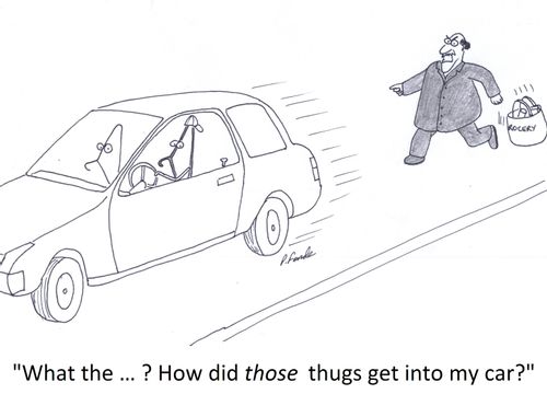 'What the … ? How did those thugs get into my car?'