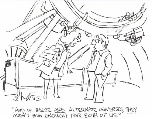 'And if there are alternate universes, they aren't big enough for both of us.'