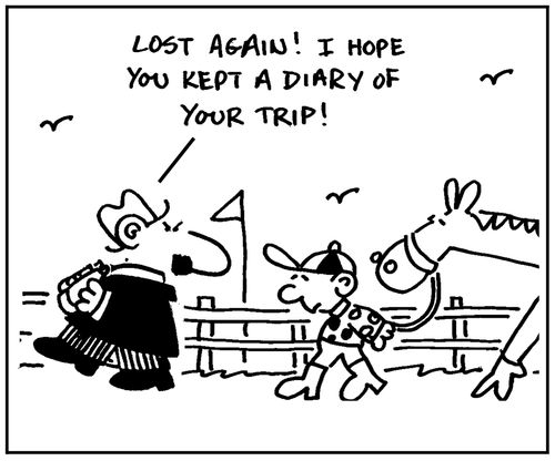 'Lost again. I hope you kept a diary of your trip.'