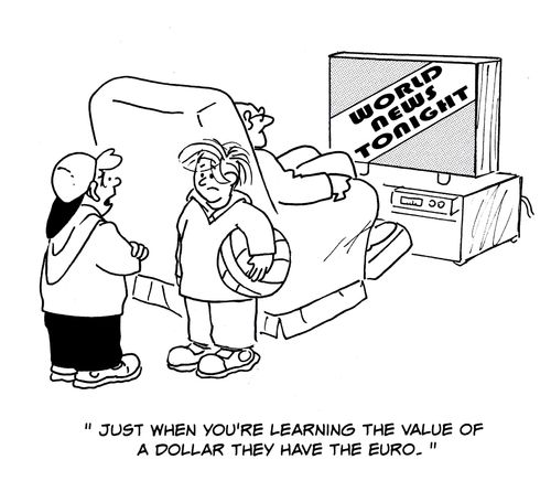 'Just when you're learning the value of a dollar they have the euro.'