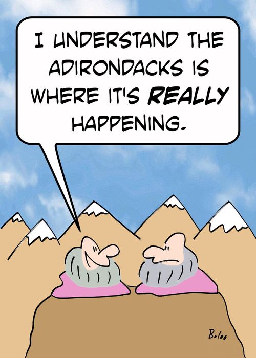 'I understand the Adirondacks are where it's REALLY happening.'