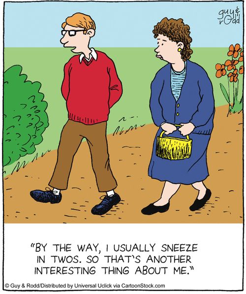 'By the way, I usually sneeze in twos. So that's another interesting thing about me.'