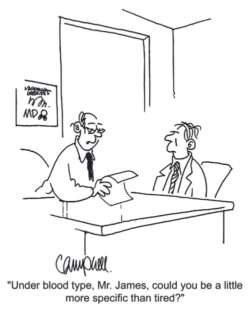 'Under blood type, Mr. James, could you be a little more specific than tired?'