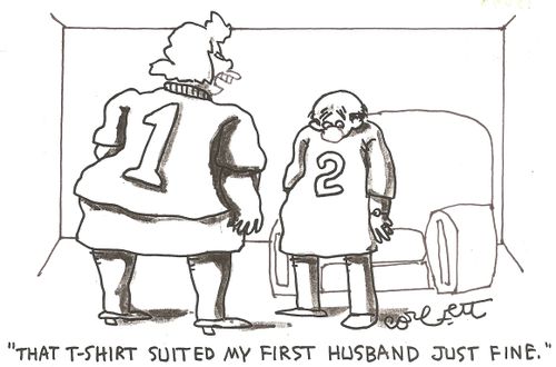 'That T- shirt suited my first husband just fine.'