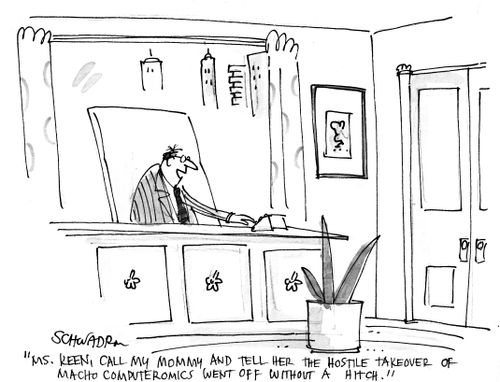 'Ms. Keen, call my mommy and tell her the hostile takeover or macho computeromics went off without a hitch.'