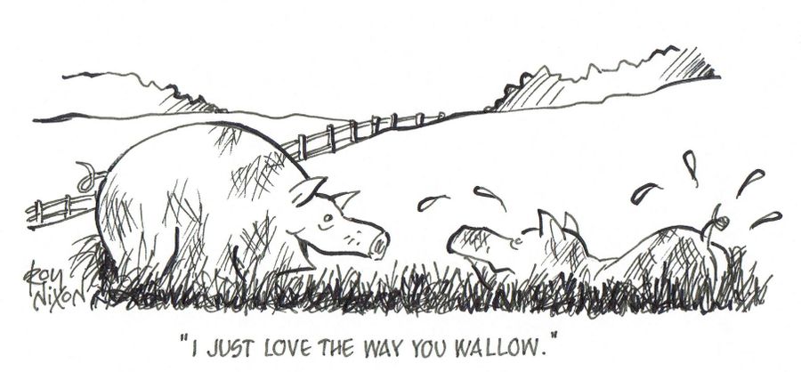 'I just love the way you wallow.'