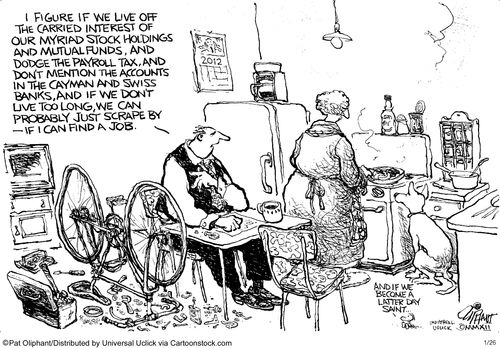 'I figured if we live of the carried interest of our myriad stock holdings and mutual funds, and dodge the payroll tax. . .we can probably just scrape by - if I can find a job.'