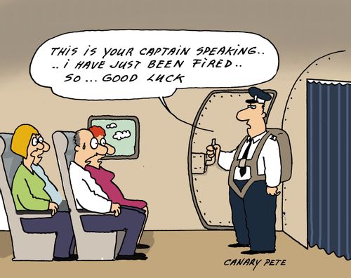 'This is you captain speaking...I have just been fired...so...good luck!'