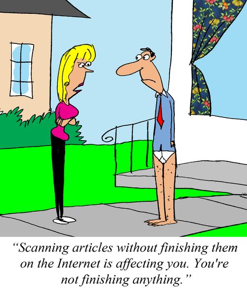 'Scanning articles without finishing them on the Internet is affecting you. You're not finishing anything.'