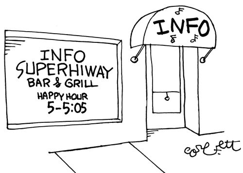 Info Superhiway Bar & Grill...Happy hour, 5 - 5:05.