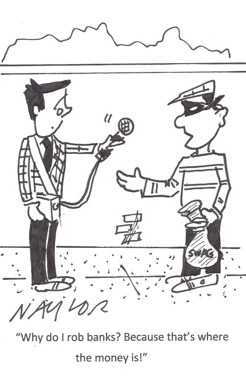 'Why do I rob banks? Because that's where the money is!'