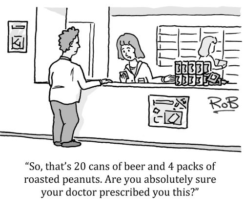 'So, that's 20 cans of beer and 4 packs of roasted peanuts. Are you absolutely sure your doctor prescribed you this?'
