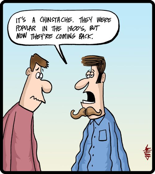 'It's a chinstache. They were popular in the 1800's, but now they're coming back.'