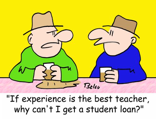 'If experience is the best teacher, why can't I get a student loan?'