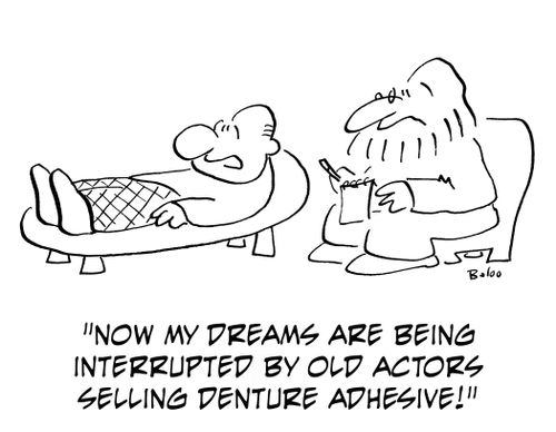 'Now my dreams are being interrupted by old actors selling denture adhesive!'