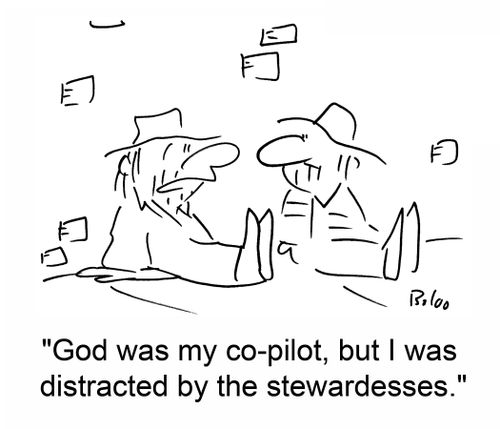 'God was my co-pilot, but I was distracted by the stewardesses.'