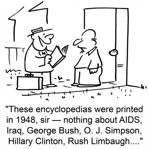 'These encyclopedias were printed in 1948, sir -- nothing about AIDS, Iraq, George Bush, O. J. Simpson, Hillary Clinton, Rush Limbaugh....'