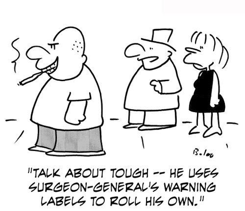 'Talk about tough — he uses Surgeon-General's warning labels to roll his own.'