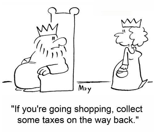 'If you're going shopping, collect some taxes on the way back.'