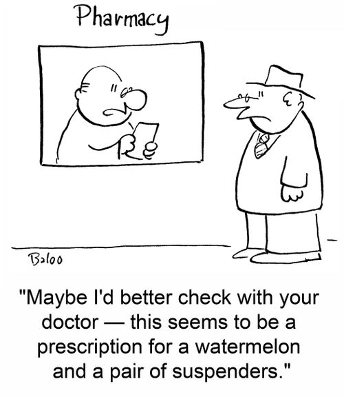 'Maybe I'd better check with your doctor - this seems to be a prescription for a watermelon and a pair of suspenders.'