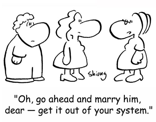 'Oh, go ahead and marry him, dear -- get it out of your system.'