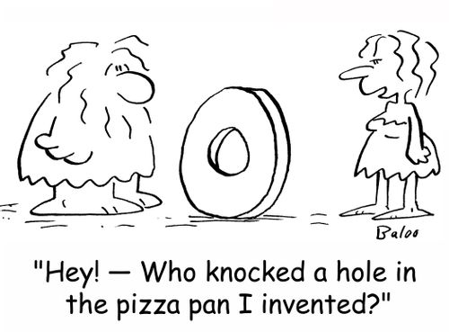 'Hey! -- Who knocked a hole in the pizza pan I invented?'