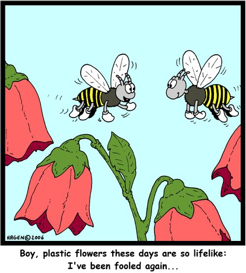 'Boy, plastic flowers these days are so lifelike: I've been fooled again...'