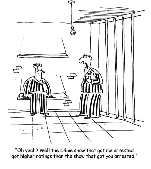 Oh yeah? Well the crime show that got me arrested got higher ratings than the show that got you arrested!