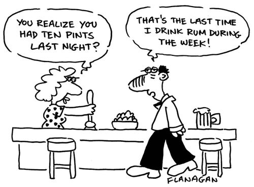 You realize you had ten pints last night? That's the last time I drink rum during the week!