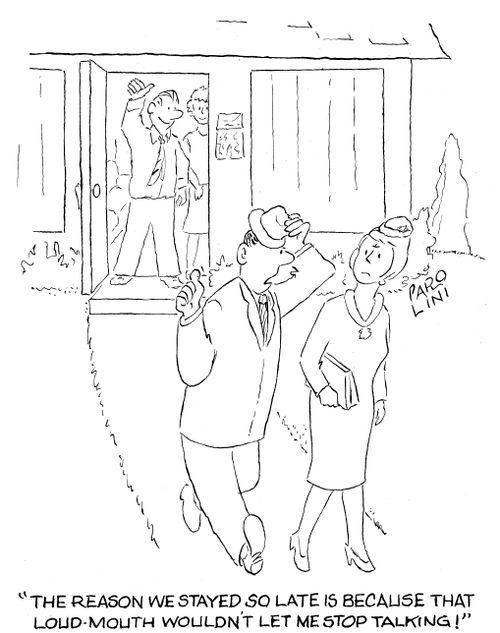 'The reason we stayed so late is because that loud-mouth wouldn't let me stop talking!'