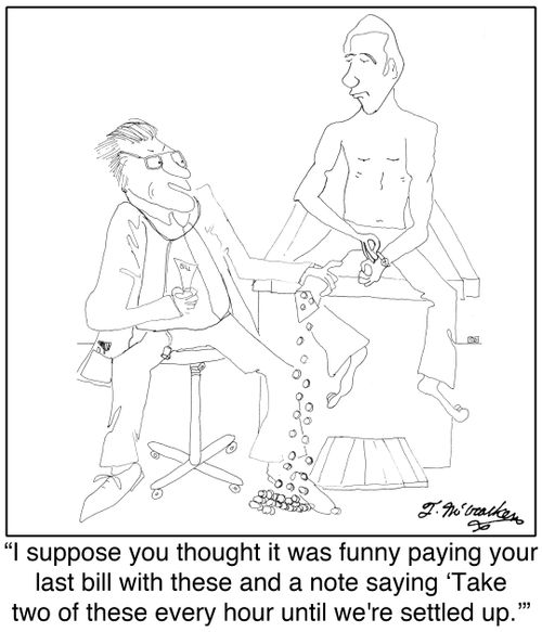 'I suppose you thought it was funny paying your last bill with these and a note saying 'Take two of these every hour until we're settled up.''