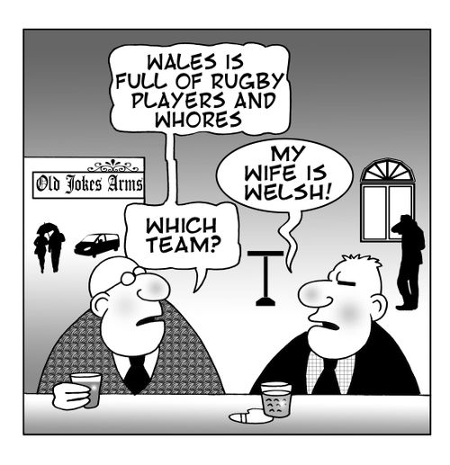Wales is full of rugby players and whores. My wife is Welsh. Which team?