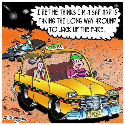 'I bet he thinks I'm a sap and is taking the long way around to jack up the fare.'