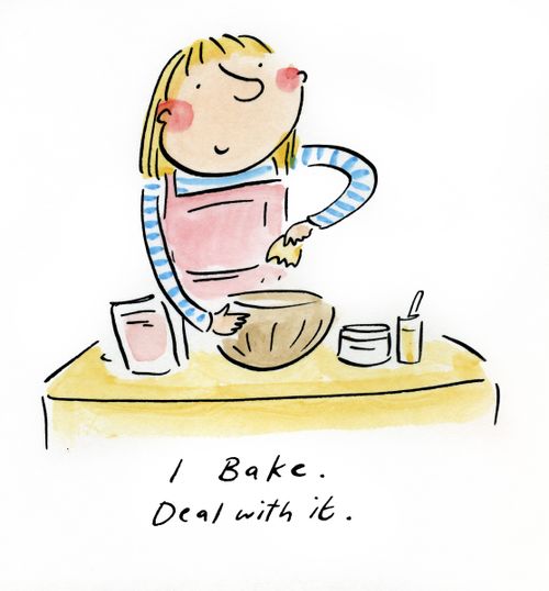 I Bake. Deal with it.
