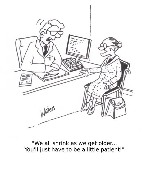 'We all shrink as we get older... You'll just have to be a little patient!'