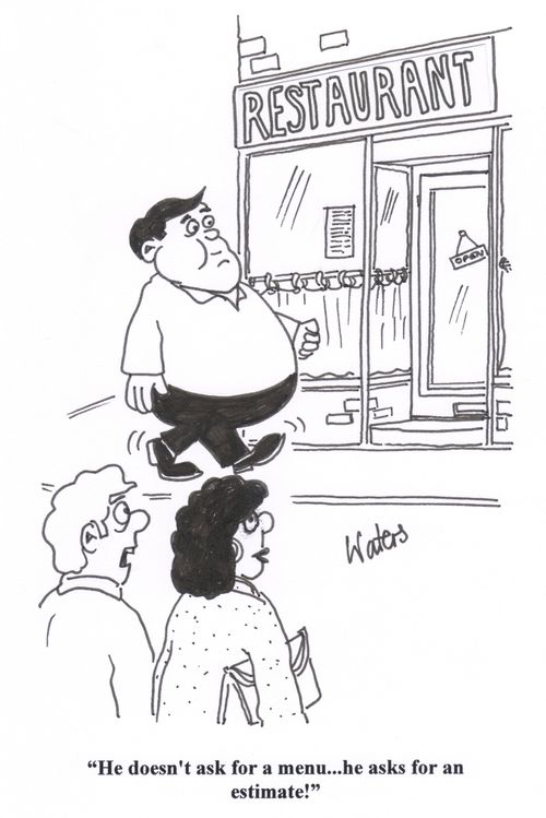 'He doesn't ask for a menu... he asks for an estimate!'
