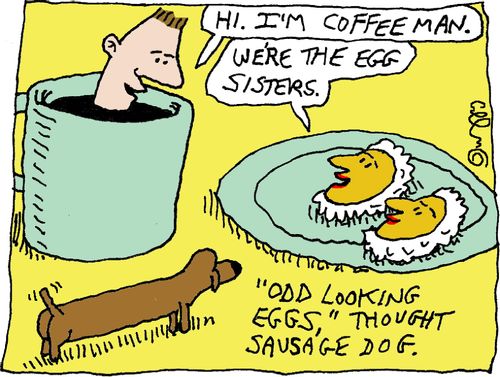 Odd looking eggs, Thought Sausage Dog.