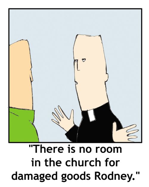 'There is no room in the church for damaged goods Rodney.'